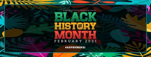 African Studernt Programs Presents Black History Month, February 2021, #ASPBHM2K21